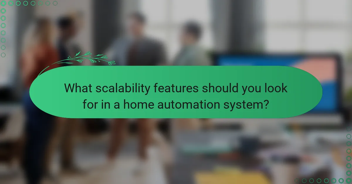 What scalability features should you look for in a home automation system?