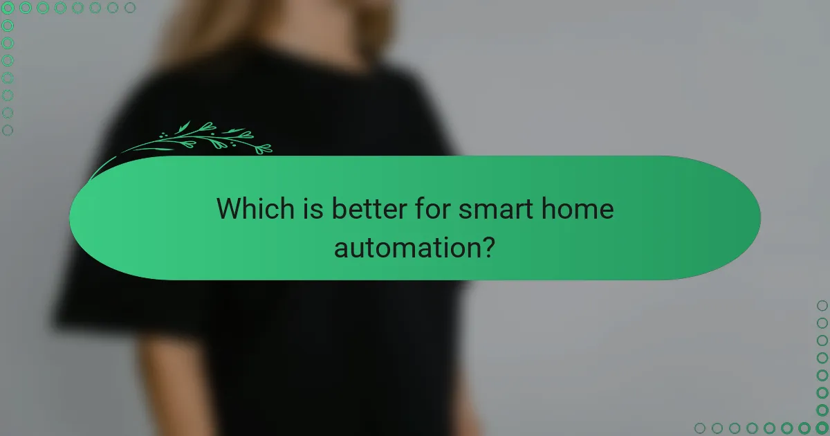 Which is better for smart home automation?